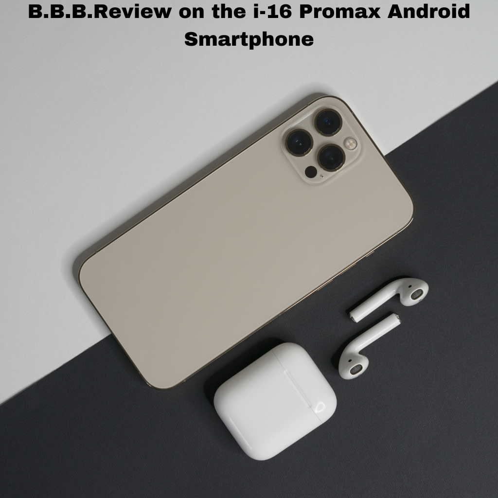 B.B.B.Review on the i-16 Promax Android Smartphone