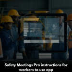 Safety Meetings Pro instructions for workers to use app